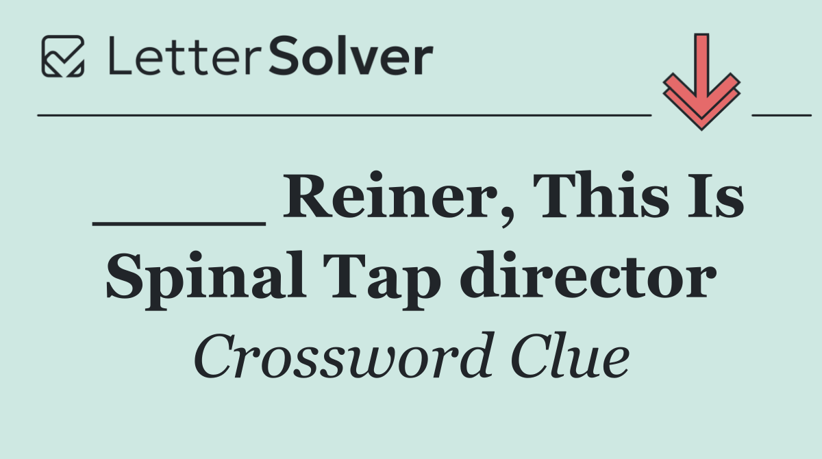 ____ Reiner, This Is Spinal Tap director