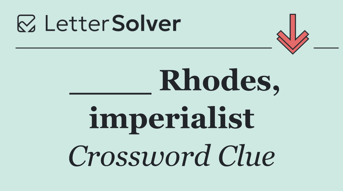 ____ Rhodes, imperialist