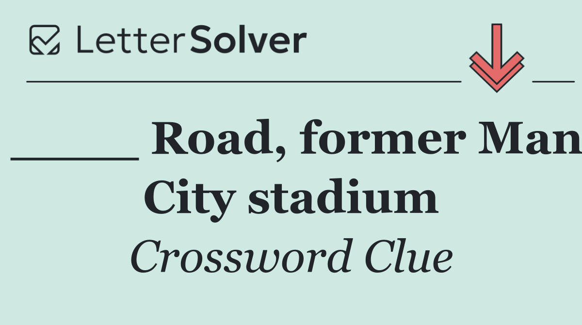 ____ Road, former Man City stadium