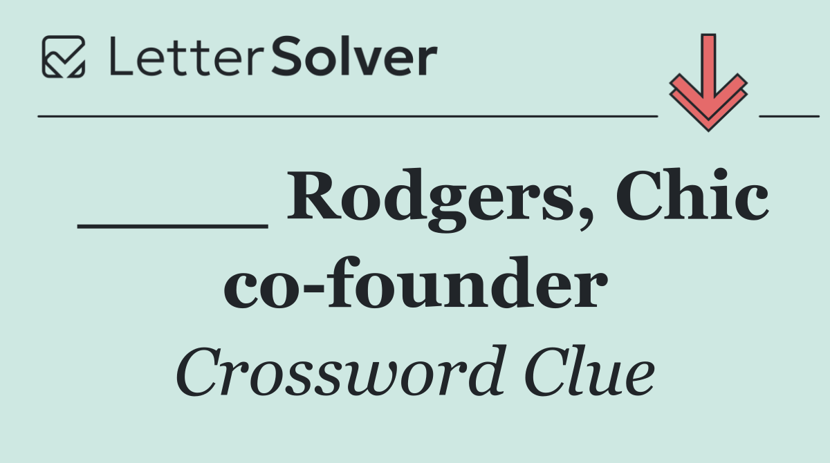 ____ Rodgers, Chic co founder