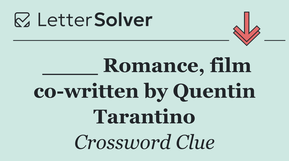 ____ Romance, film co written by Quentin Tarantino