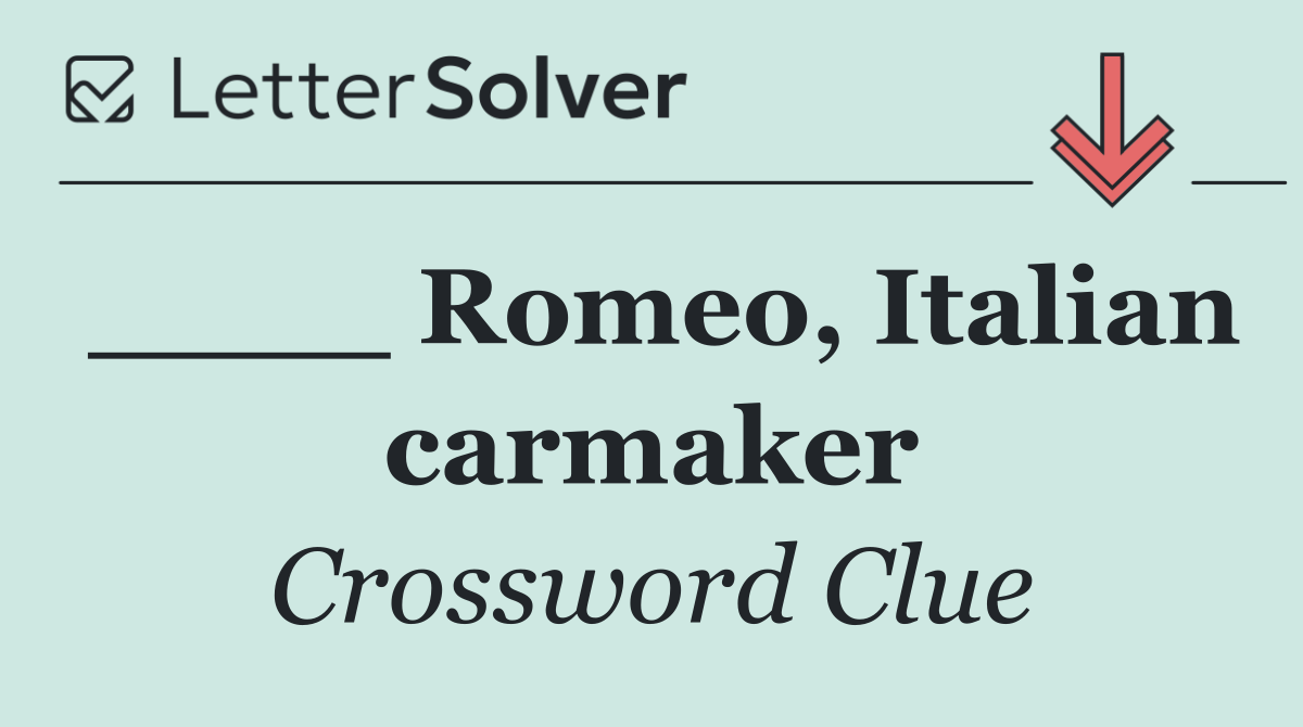 ____ Romeo, Italian carmaker