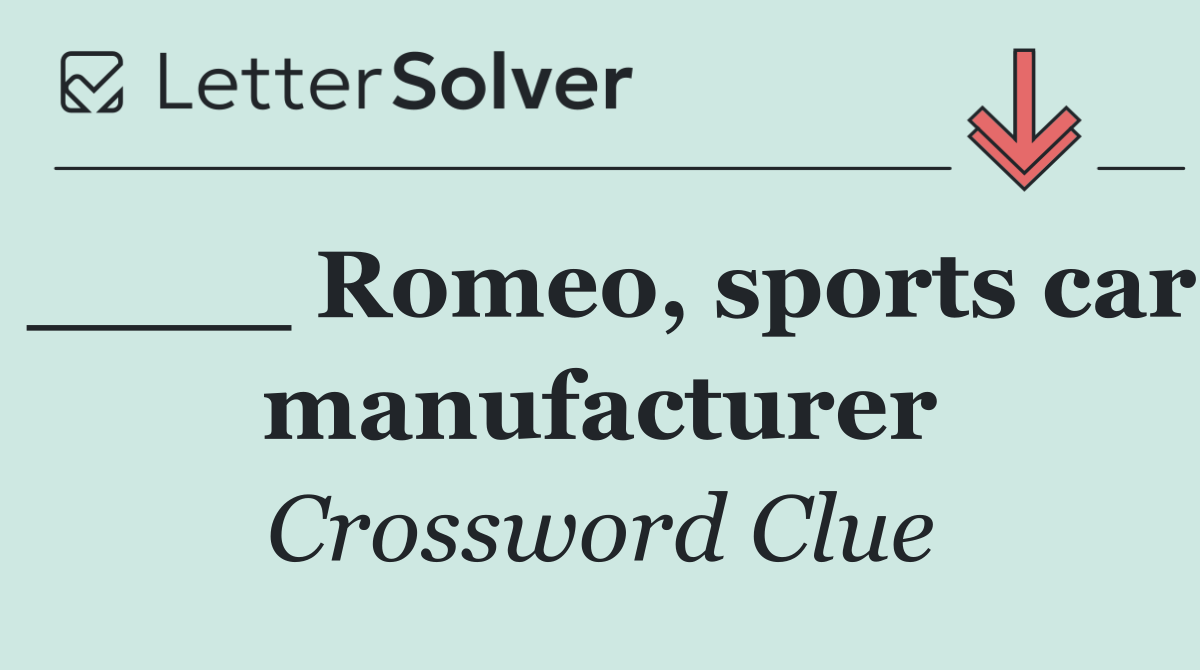 ____ Romeo, sports car manufacturer