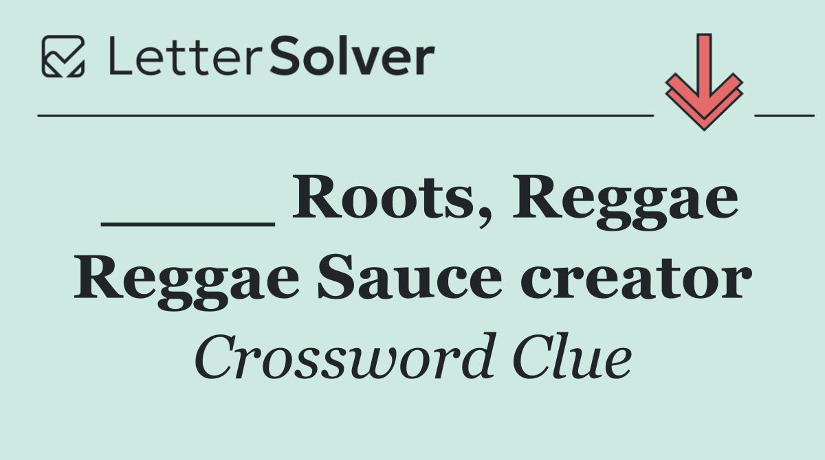 ____ Roots, Reggae Reggae Sauce creator