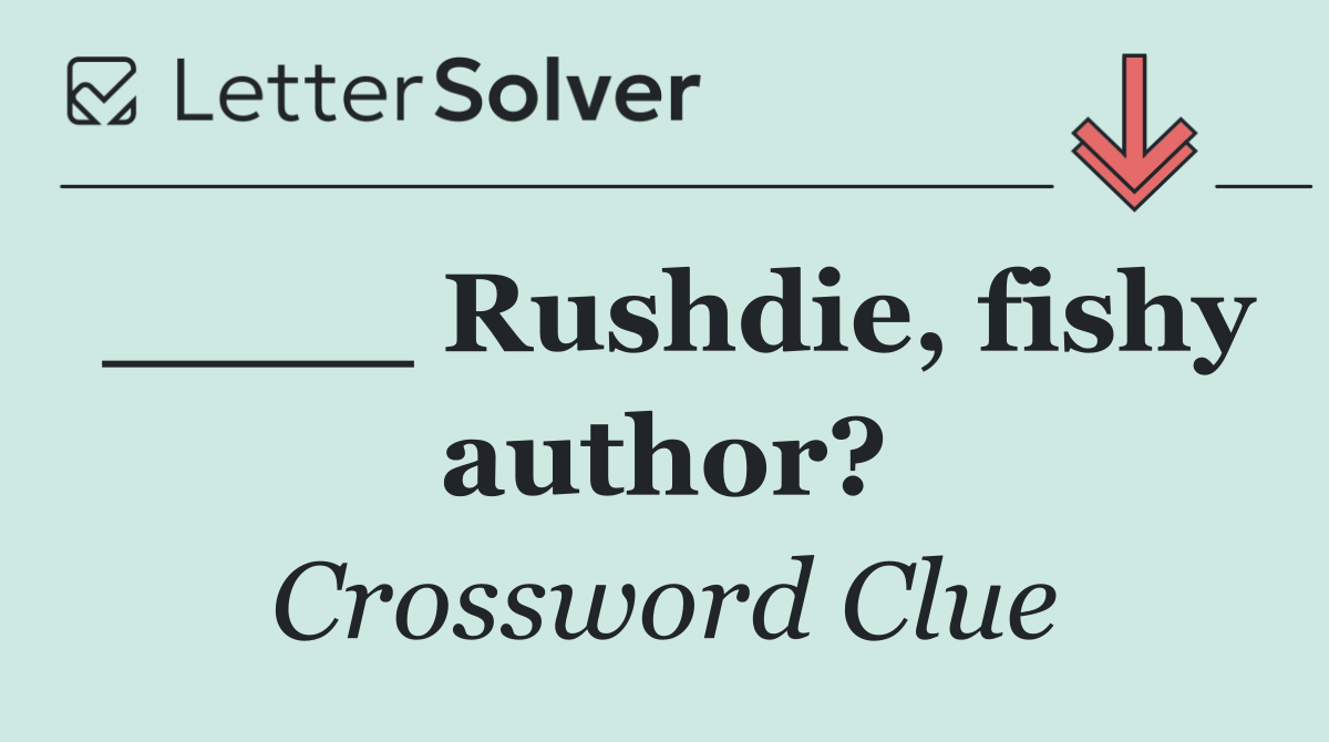 ____ Rushdie, fishy author?