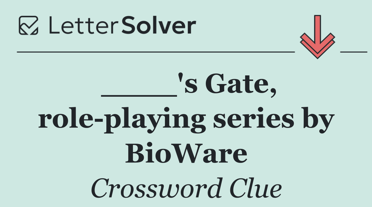____'s Gate, role playing series by BioWare