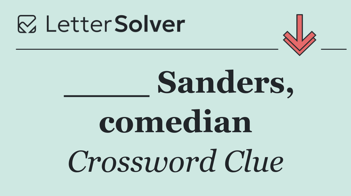 ____ Sanders, comedian