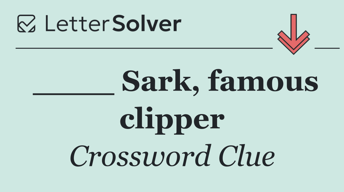 ____ Sark, famous clipper