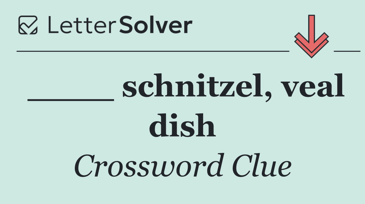 ____ schnitzel, veal dish