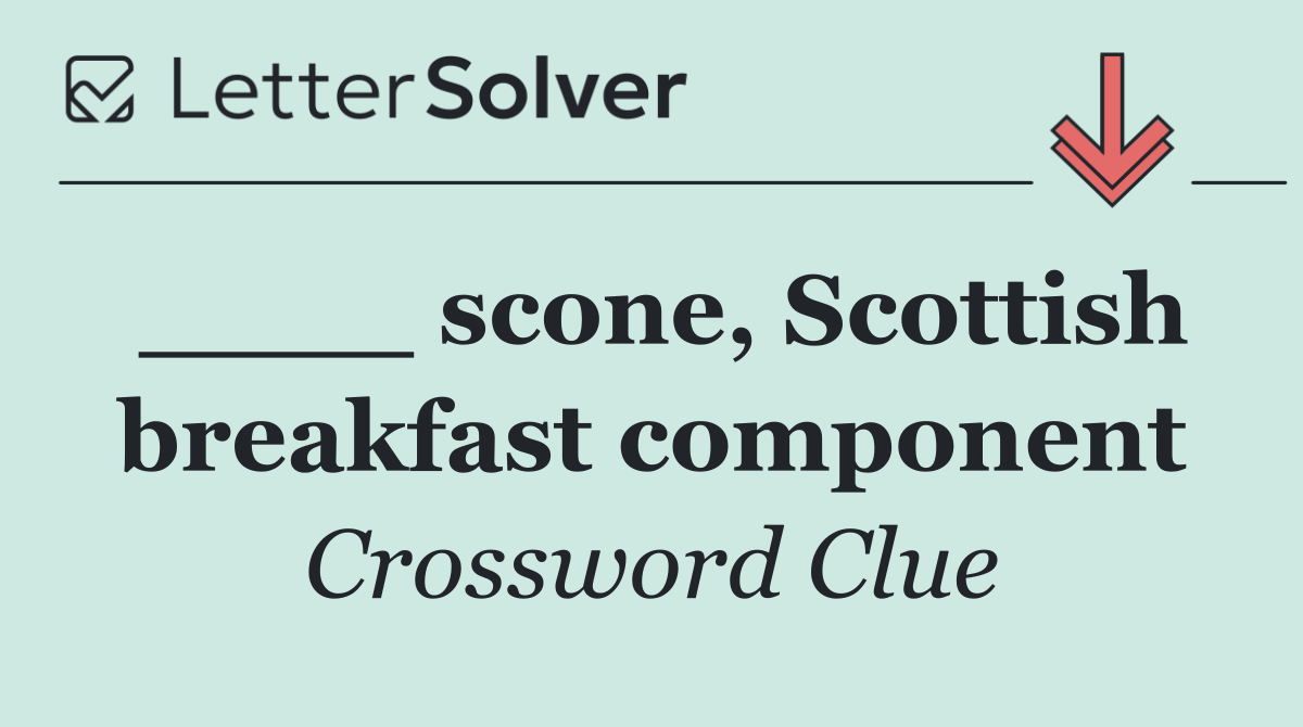 ____ scone, Scottish breakfast component