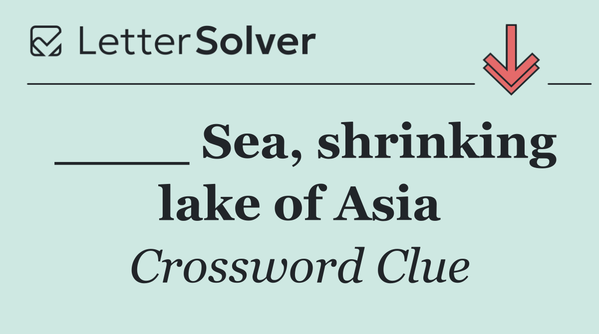 ____ Sea, shrinking lake of Asia
