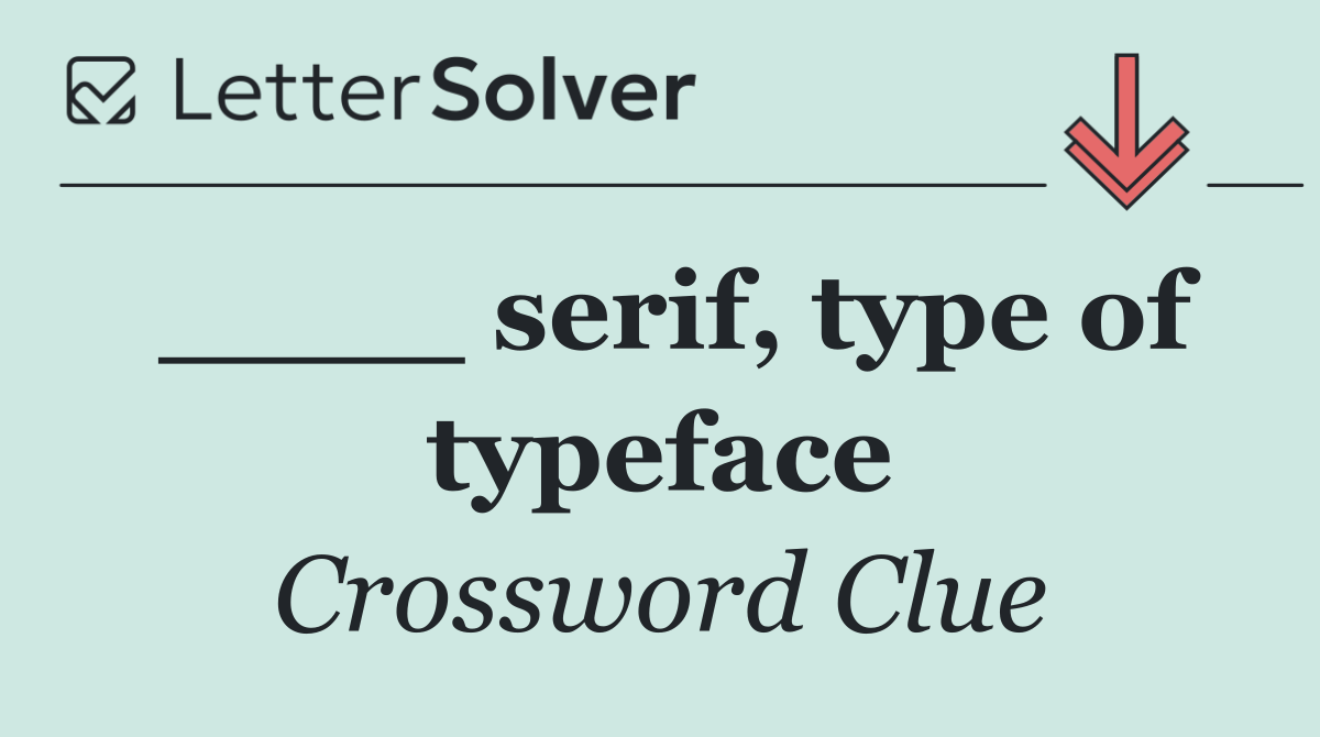 ____ serif, type of typeface