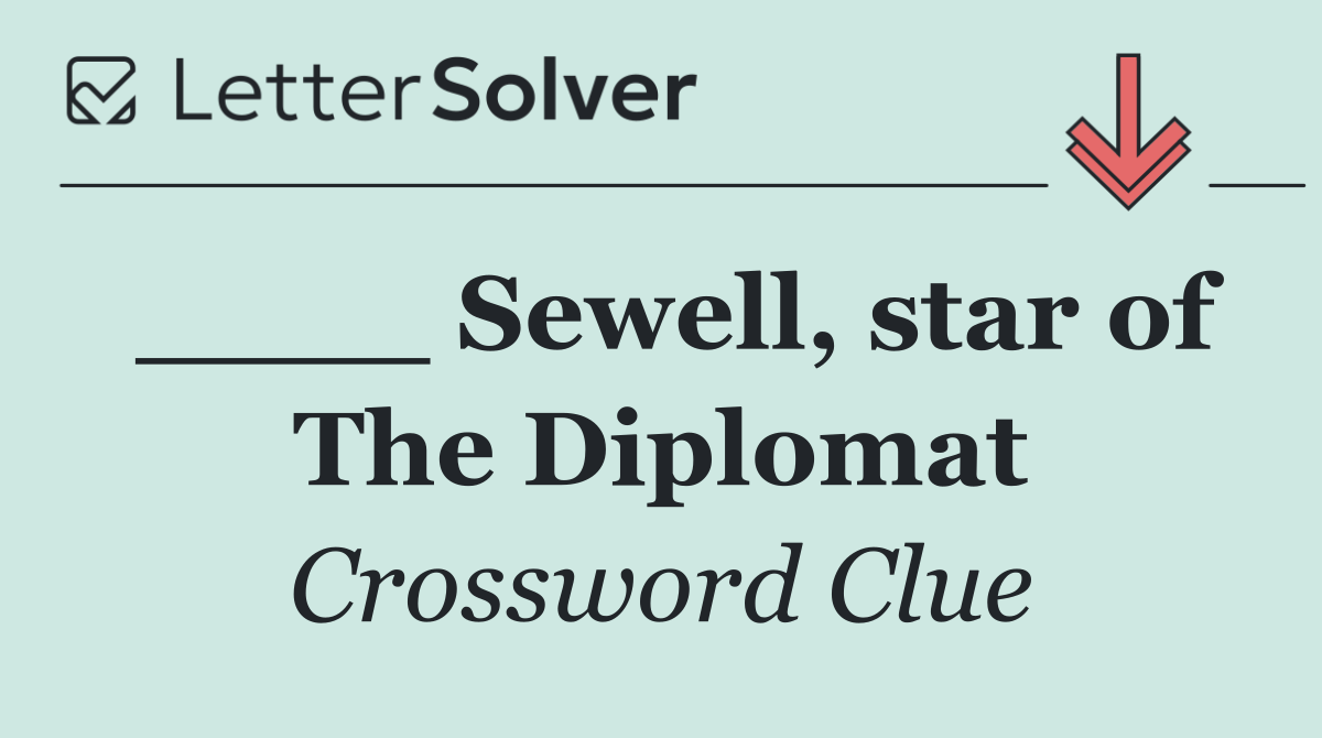 ____ Sewell, star of The Diplomat