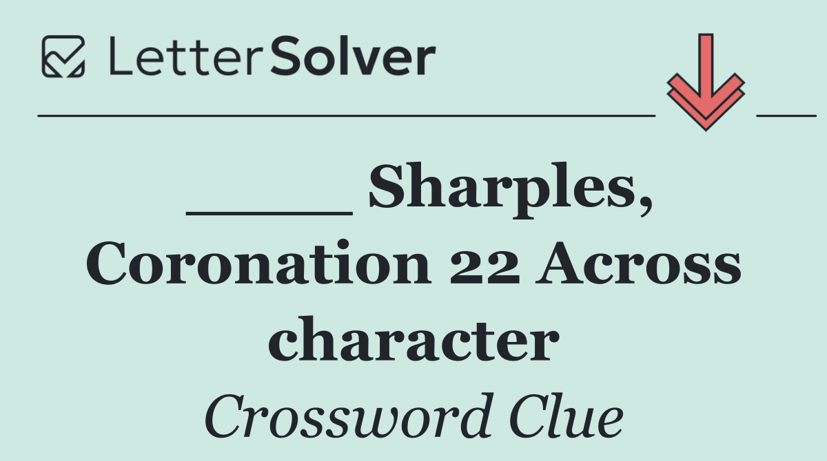 ____ Sharples, Coronation 22 Across character