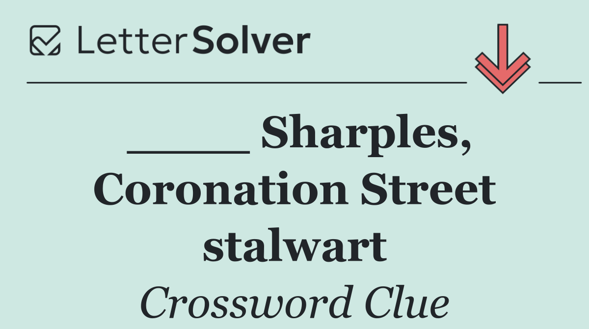 ____ Sharples, Coronation Street stalwart