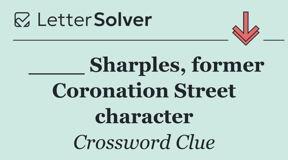 ____ Sharples, former Coronation Street character