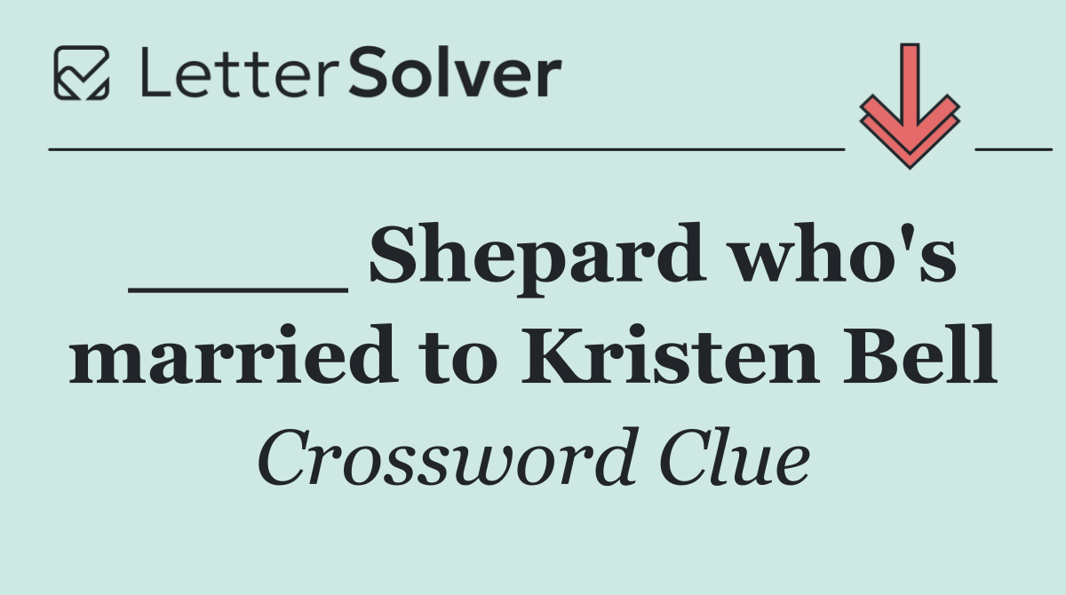 ____ Shepard who's married to Kristen Bell