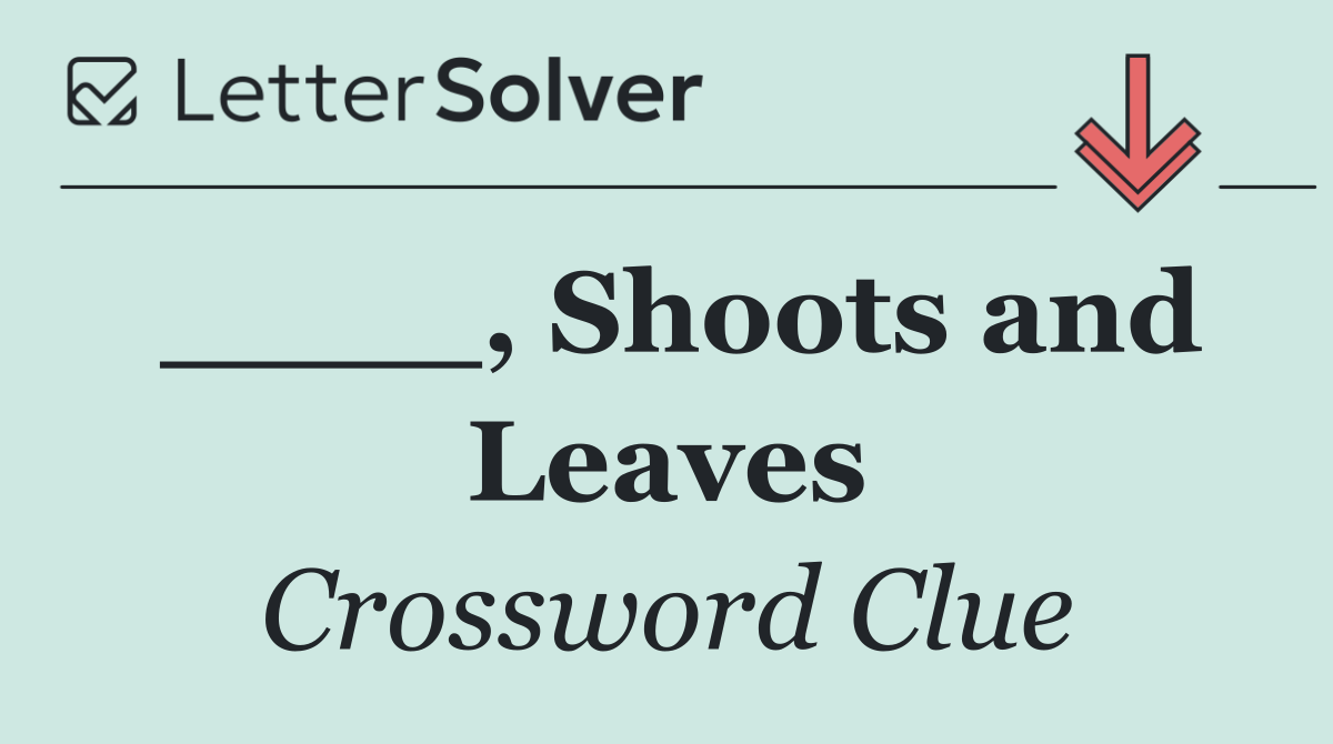 ____, Shoots and Leaves