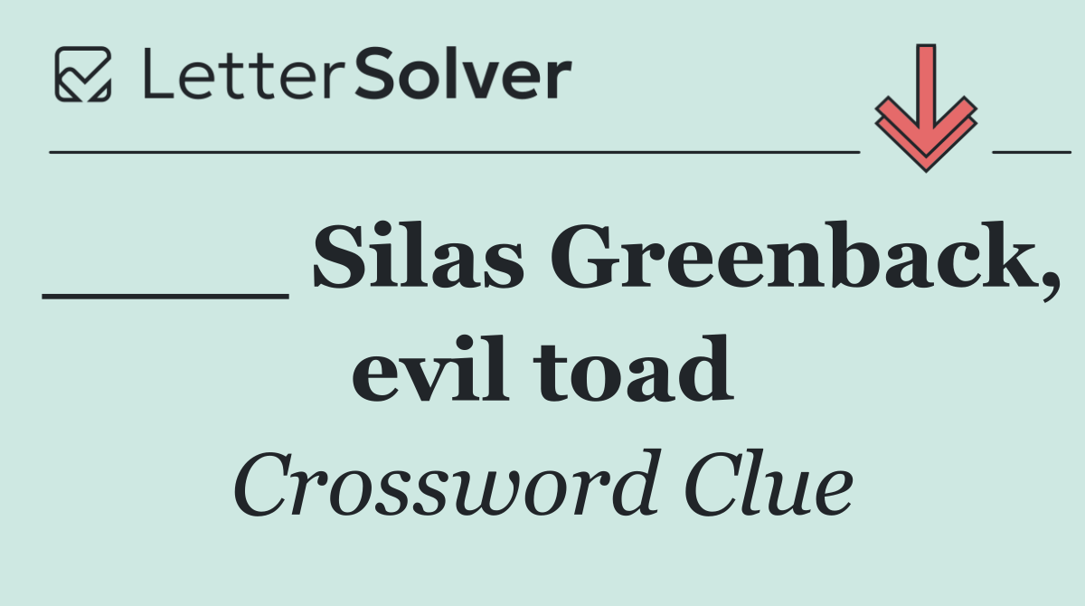 ____ Silas Greenback, evil toad