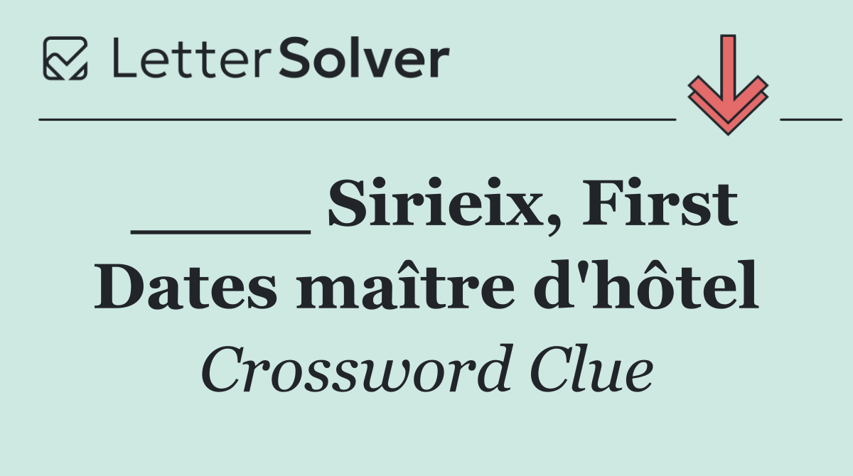 ____ Sirieix, First Dates maître d'hôtel