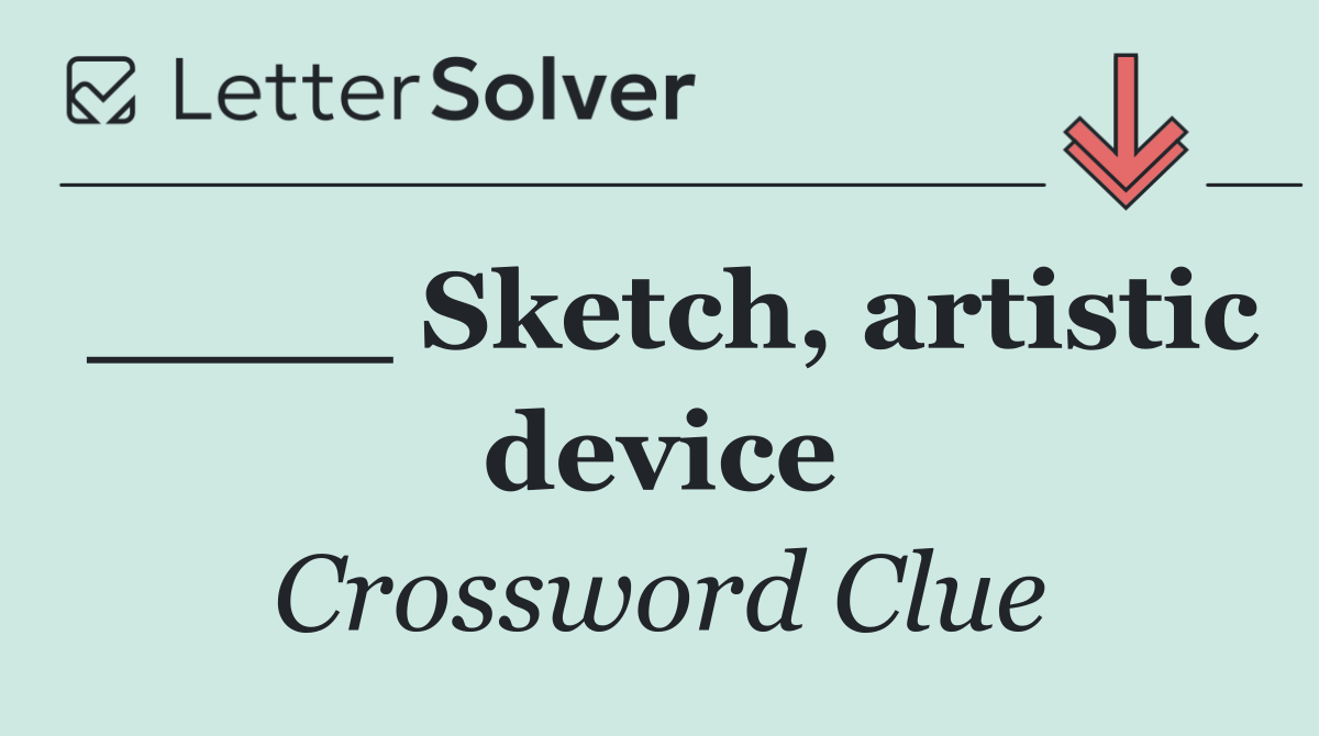 ____ Sketch, artistic device