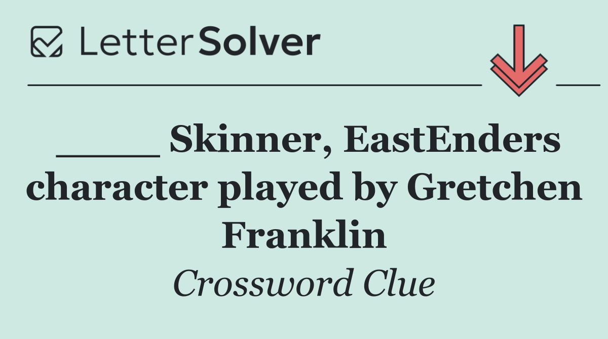 ____ Skinner, EastEnders character played by Gretchen Franklin