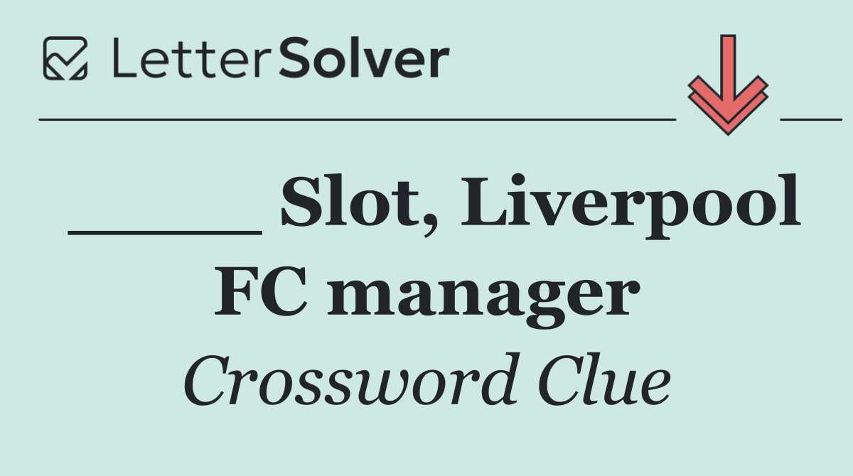 ____ Slot, Liverpool FC manager