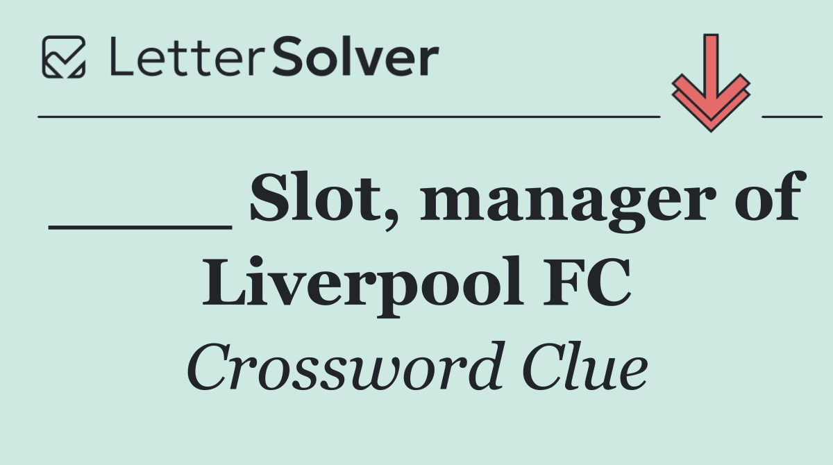 ____ Slot, manager of Liverpool FC
