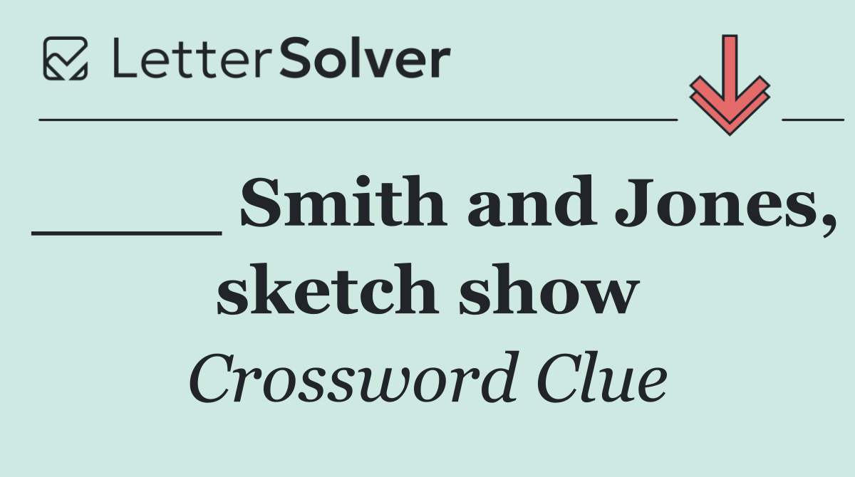 ____ Smith and Jones, sketch show
