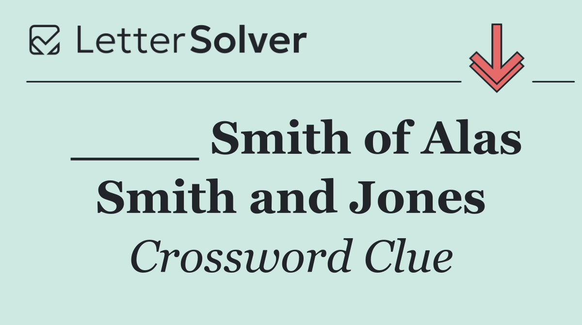 ____ Smith of Alas Smith and Jones