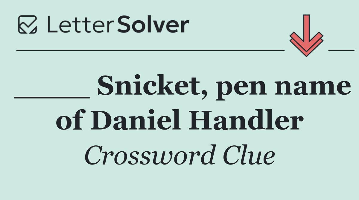 ____ Snicket, pen name of Daniel Handler