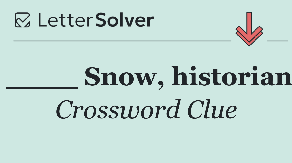 ____ Snow, historian
