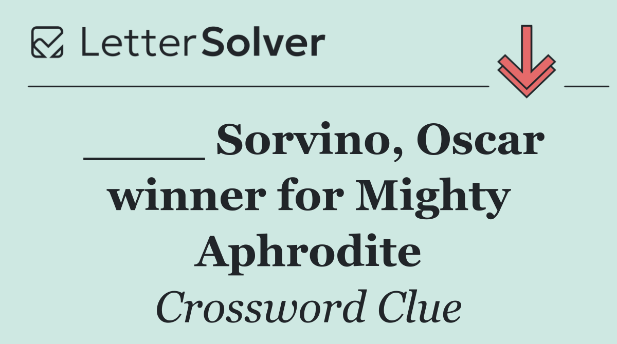 ____ Sorvino, Oscar winner for Mighty Aphrodite