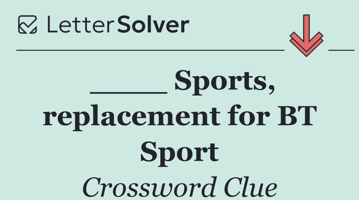 ____ Sports, replacement for BT Sport