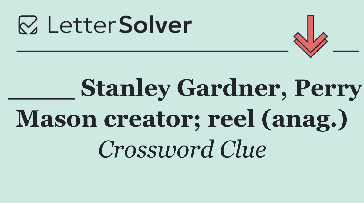 ____ Stanley Gardner, Perry Mason creator; reel (anag.)