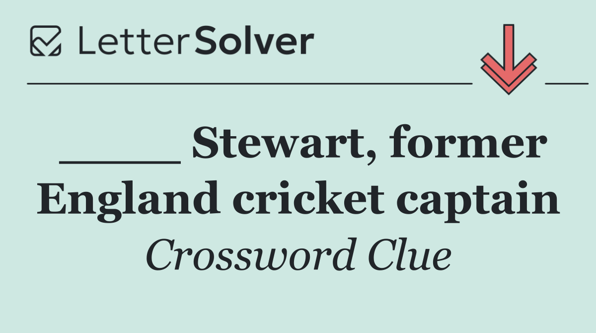 ____ Stewart, former England cricket captain