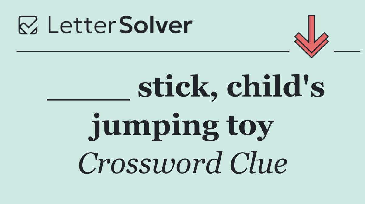 ____ stick, child's jumping toy