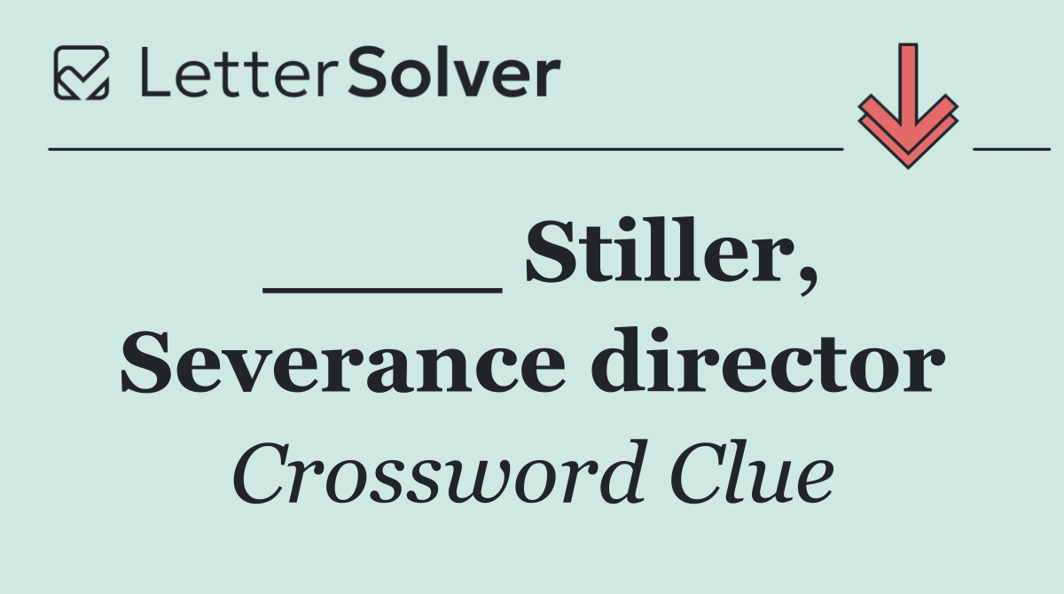 ____ Stiller, Severance director