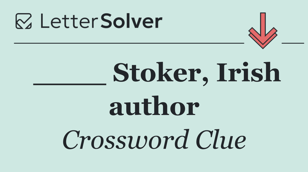 ____ Stoker, Irish author