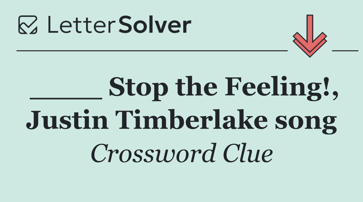 ____ Stop the Feeling!, Justin Timberlake song