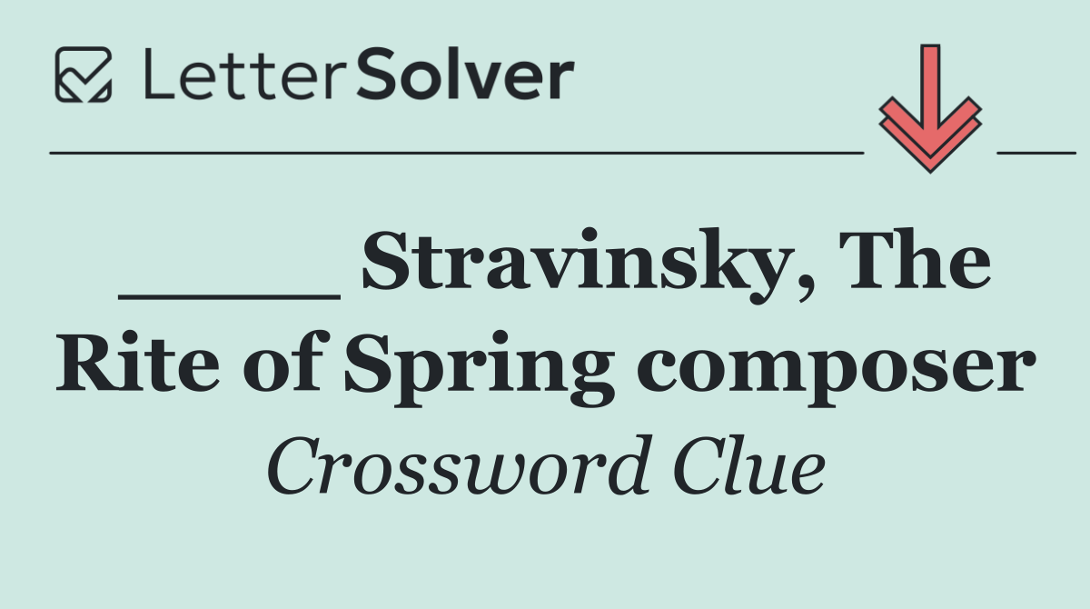 ____ Stravinsky, The Rite of Spring composer