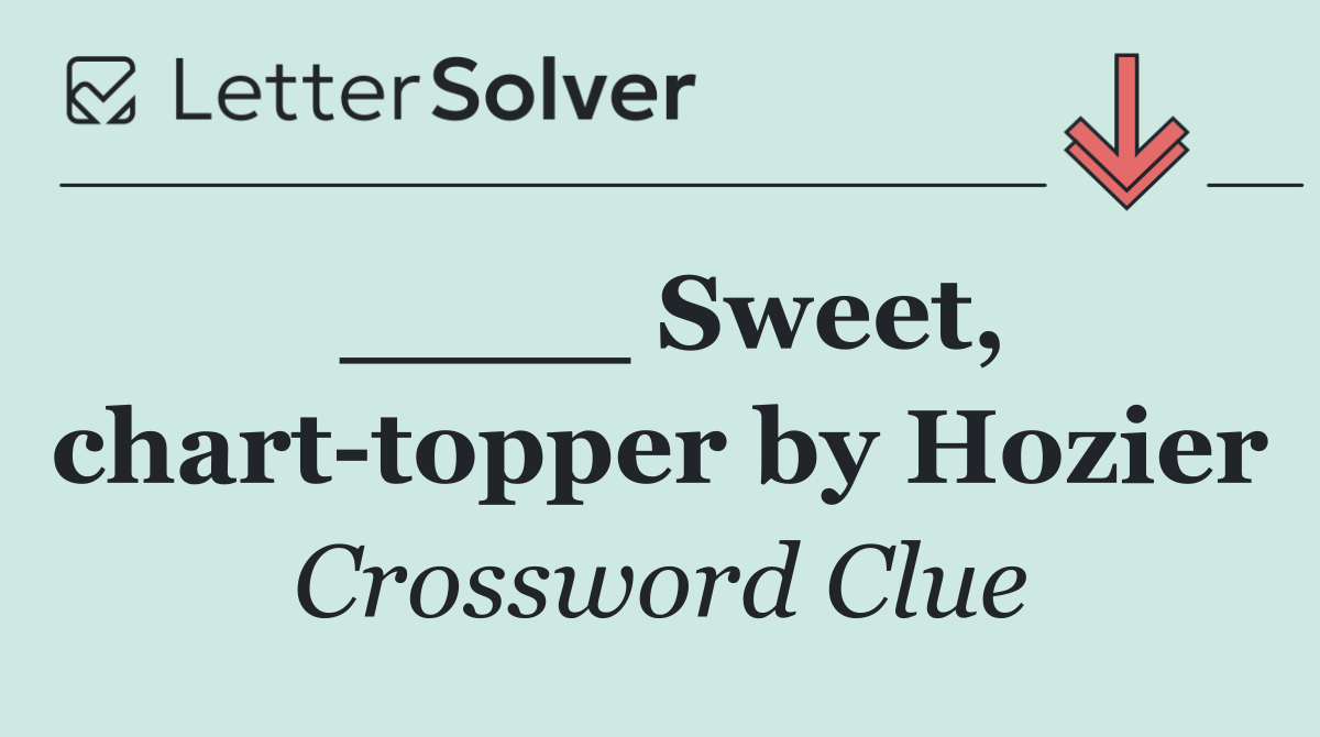 ____ Sweet, chart topper by Hozier
