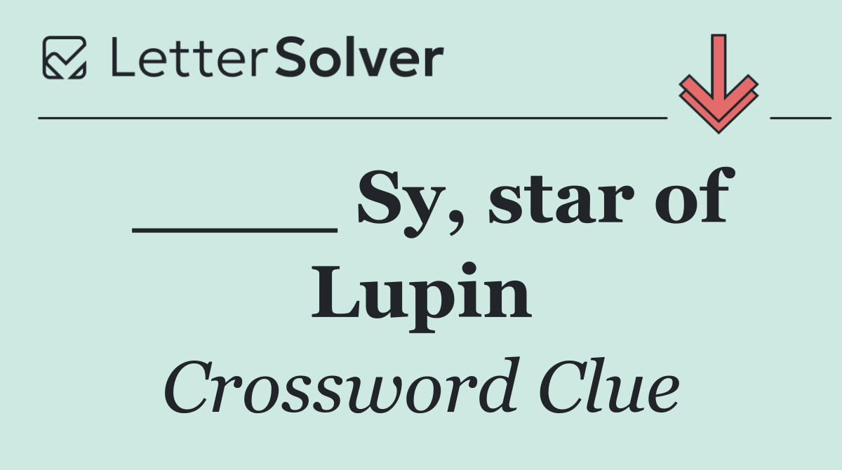 ____ Sy, star of Lupin