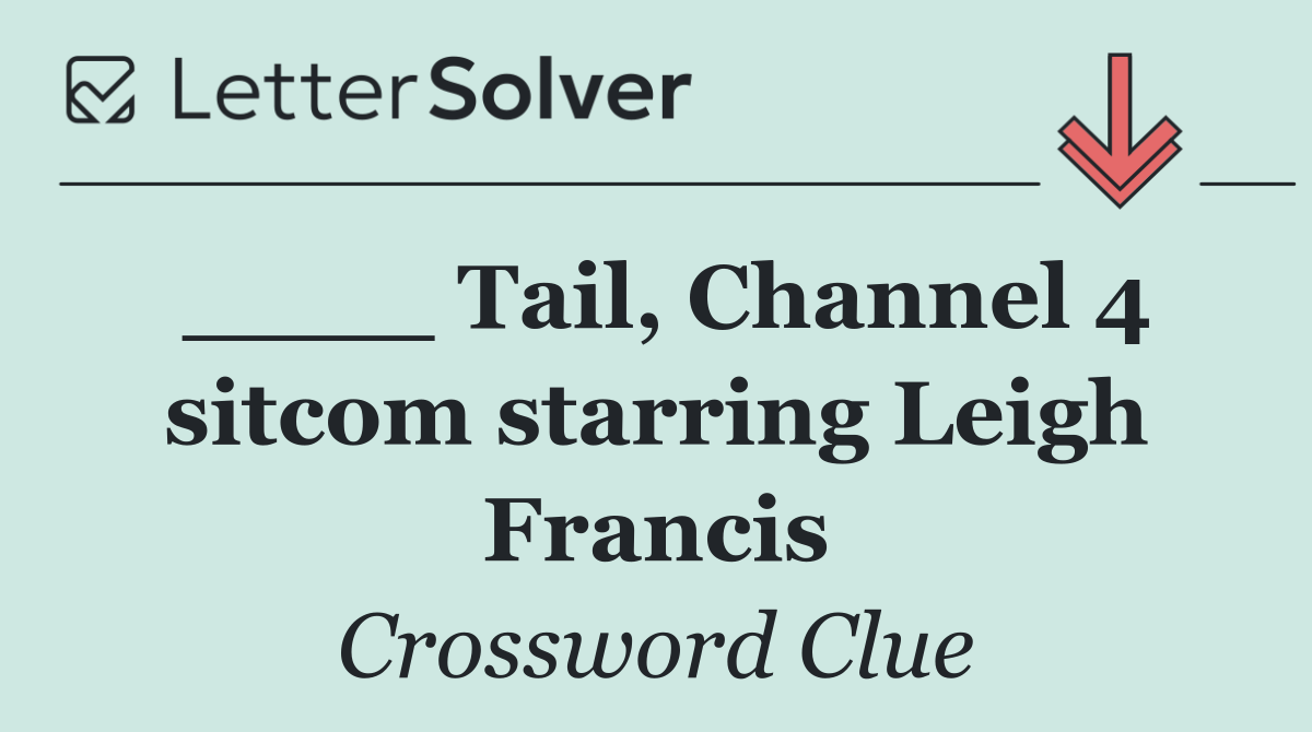 ____ Tail, Channel 4 sitcom starring Leigh Francis