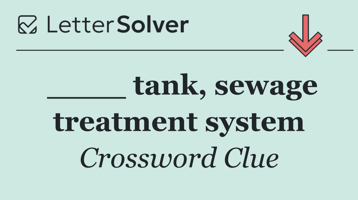 ____ tank, sewage treatment system