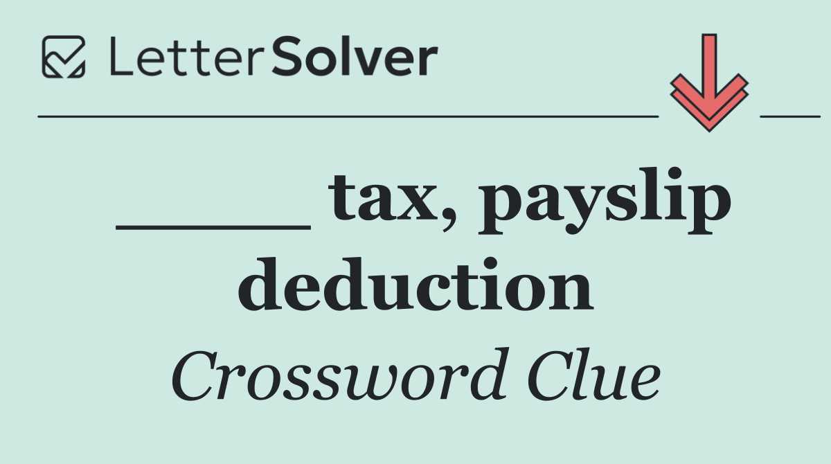 ____ tax, payslip deduction