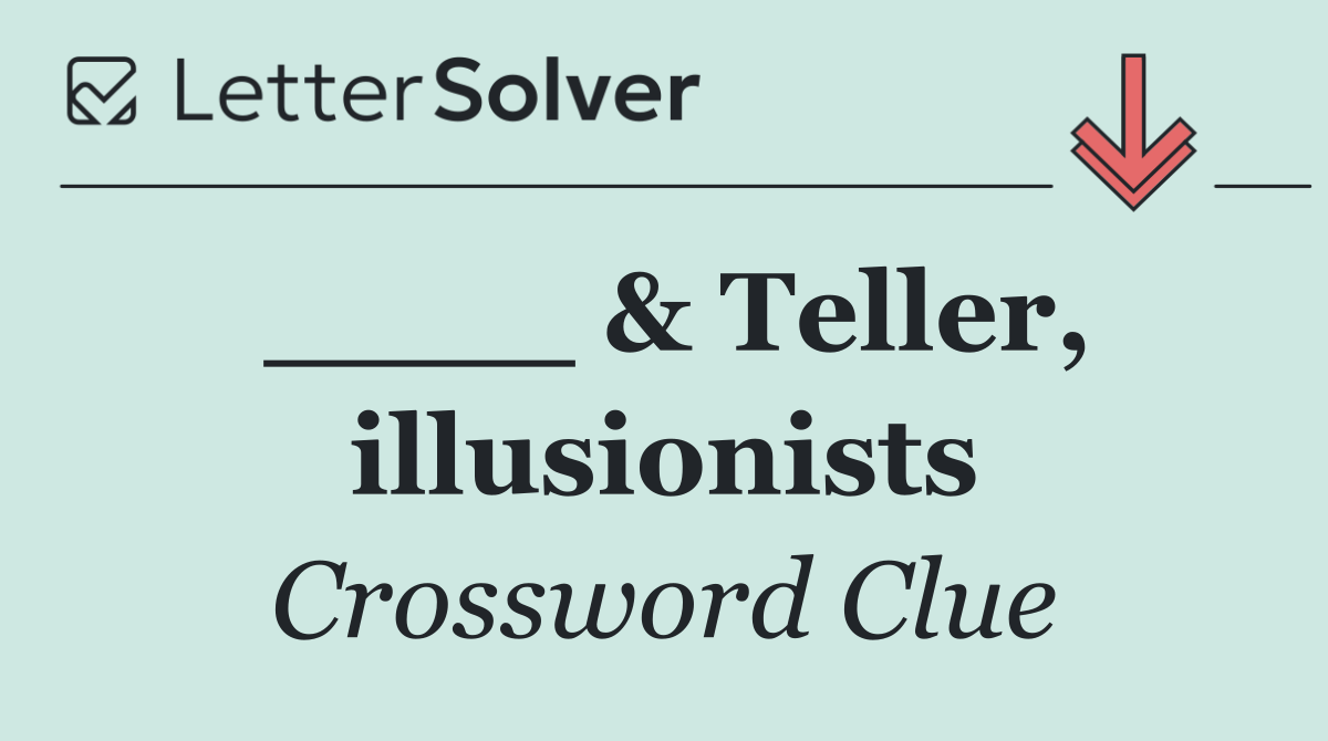 ____ & Teller, illusionists