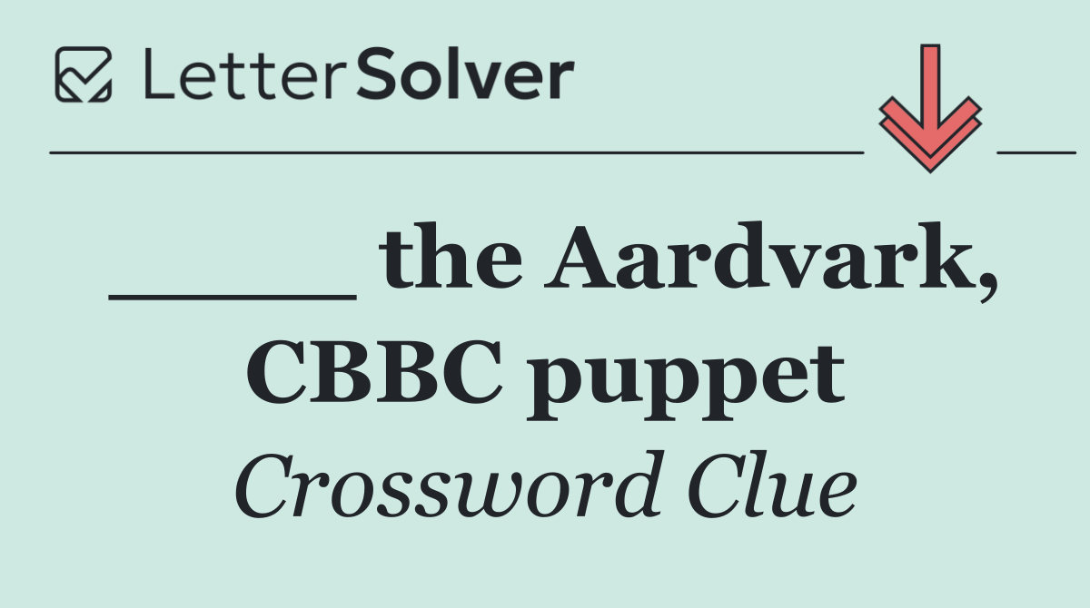 ____ the Aardvark, CBBC puppet