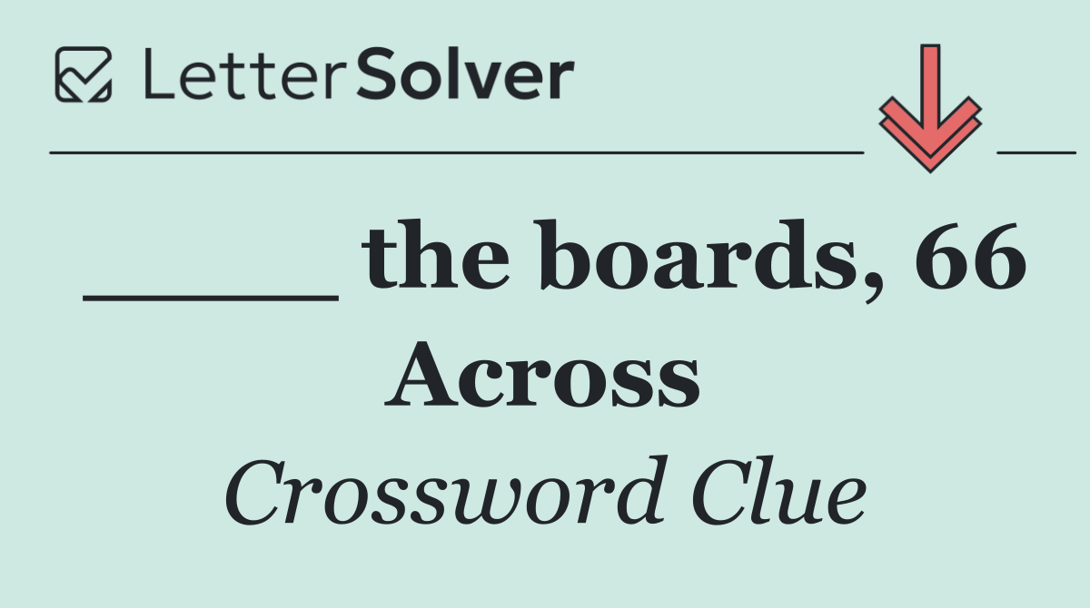 ____ the boards, 66 Across