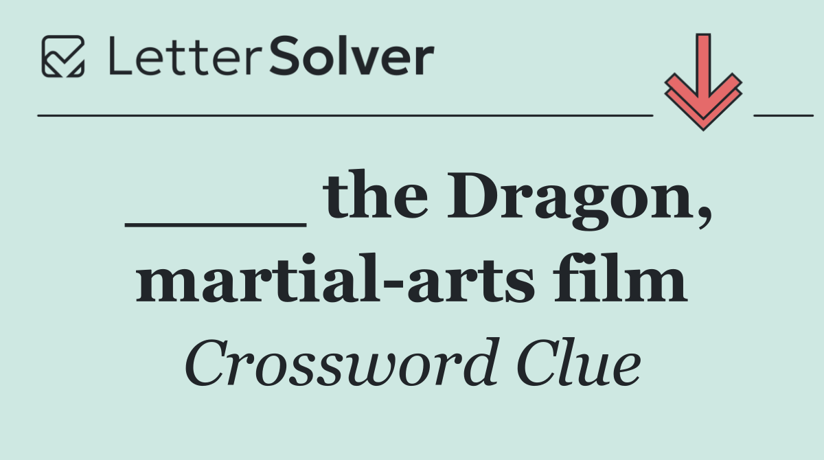 ____ the Dragon, martial arts film